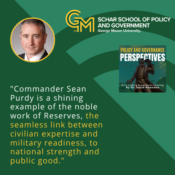 An interlocking green and gold G and M followed by the text Schar School of Policy and Government, George Mason appear at the top. At the bottom, the text "Commander Sean Purdy is a shining example of the noble work of Reserves, the seamless link between civilian expertise and military readiness, to national strength and public good."