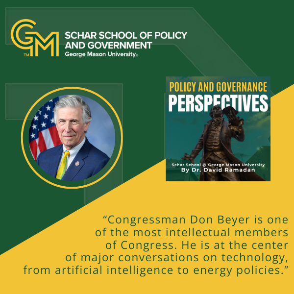 An interlocking green and gold “G” and “M” appears in the top left, followed by the text “Schar School of Policy and Government, George Mason University.” Below is a photograph of a man wearing a blue suit, white dress shirt, and yellow tie, standing in front of an American flag. At the bottom, the text reads: “Congressman Don Beyer is one of the most intellectual members of Congress. He is at the center of major conversations on technology, from artificial intelligence to energy policies."