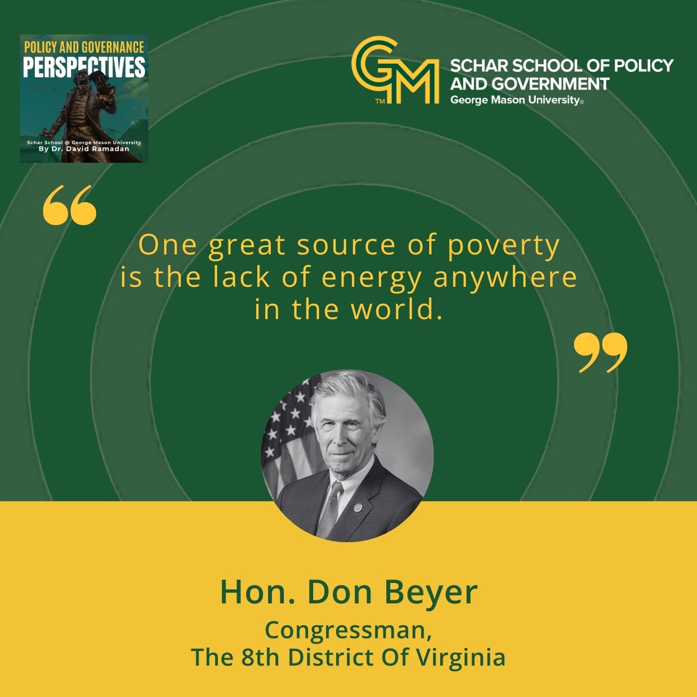 An interlocking “G” and “M” appears in the top right, followed by the text “Schar School of Policy and Government, George Mason University.” Below is the quote, “One great source of poverty is the lack of energy anywhere in the world.” Beneath the quote is a black-and-white photograph of Don Beyer, followed by the text, “Hon. Don Beyer, Congressman, The 8th District of Virginia.”